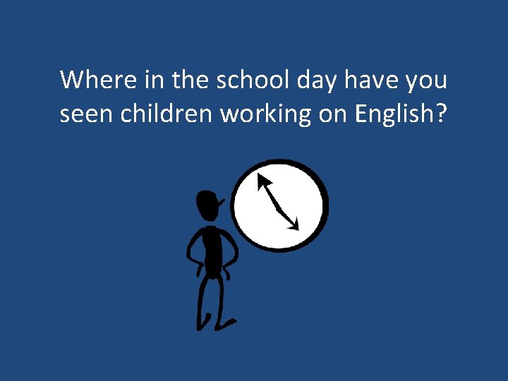 Where in the school day have you seen children working on English? 