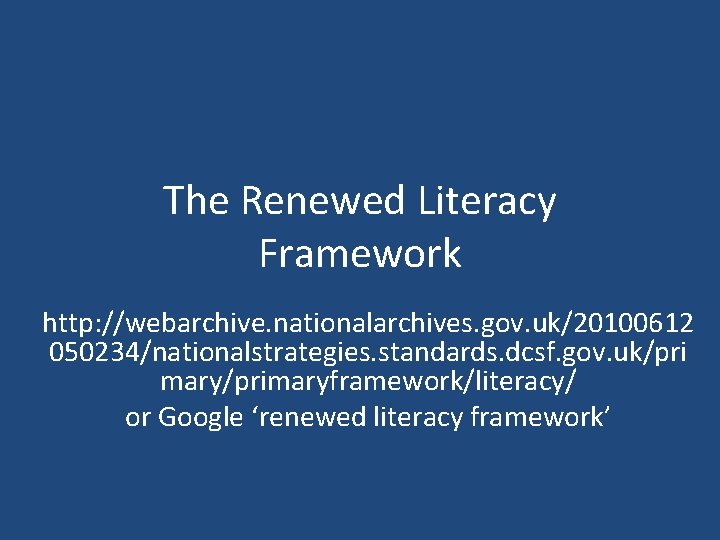 The Renewed Literacy Framework http: //webarchive. nationalarchives. gov. uk/20100612 050234/nationalstrategies. standards. dcsf. gov. uk/pri