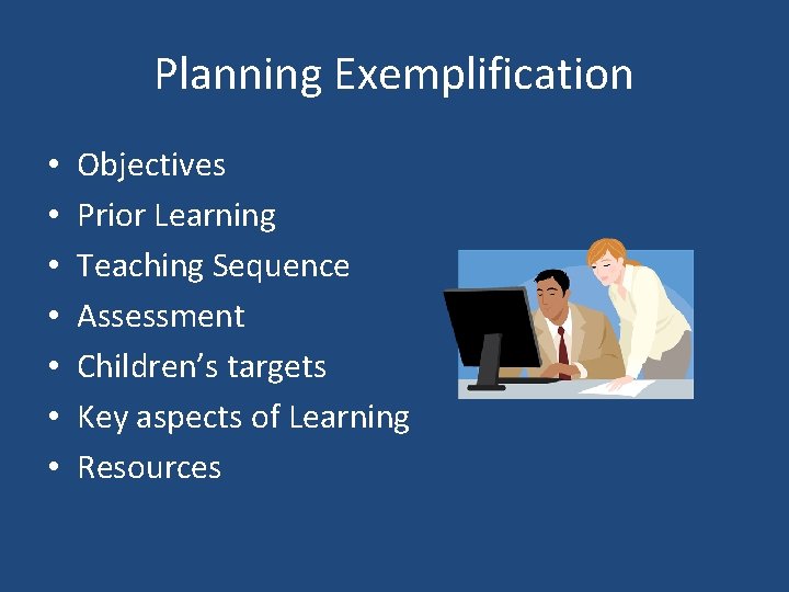 Planning Exemplification • • Objectives Prior Learning Teaching Sequence Assessment Children’s targets Key aspects