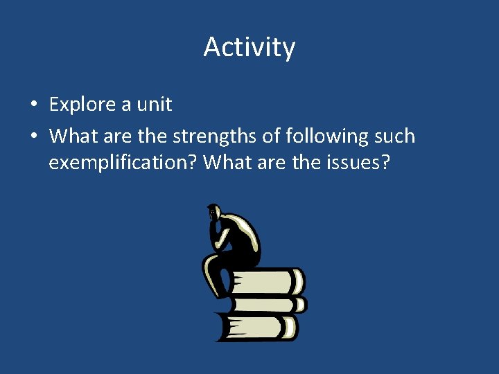 Activity • Explore a unit • What are the strengths of following such exemplification?