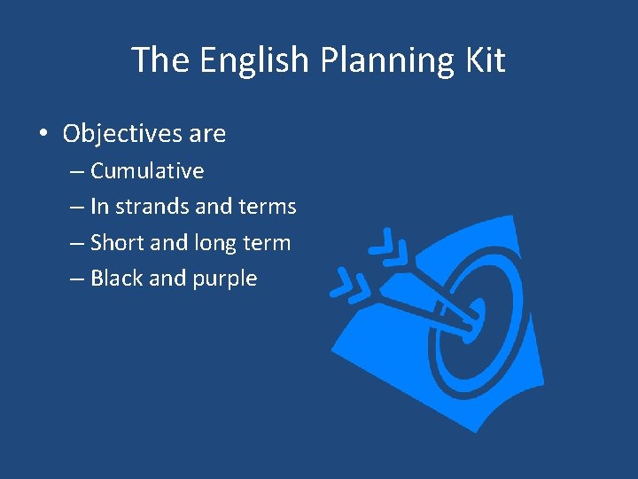 The English Planning Kit • Objectives are – Cumulative – In strands and terms