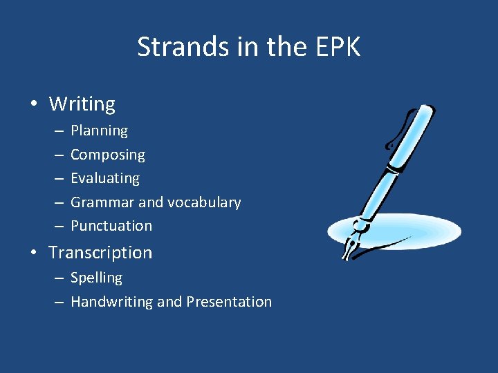 Strands in the EPK • Writing – – – Planning Composing Evaluating Grammar and