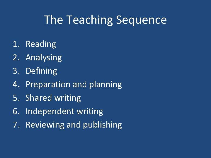 The Teaching Sequence 1. 2. 3. 4. 5. 6. 7. Reading Analysing Defining Preparation