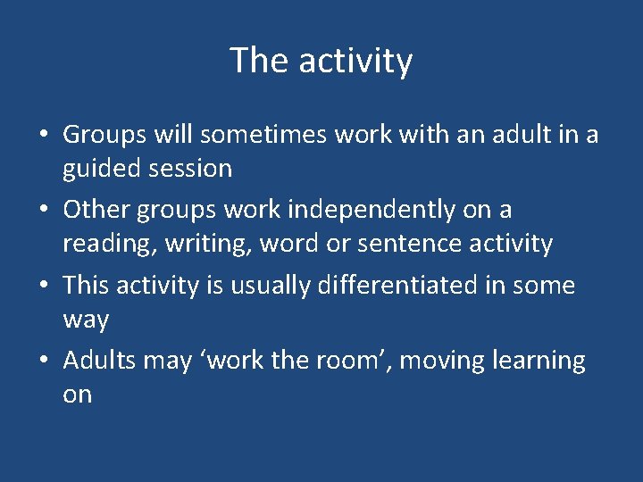 The activity • Groups will sometimes work with an adult in a guided session