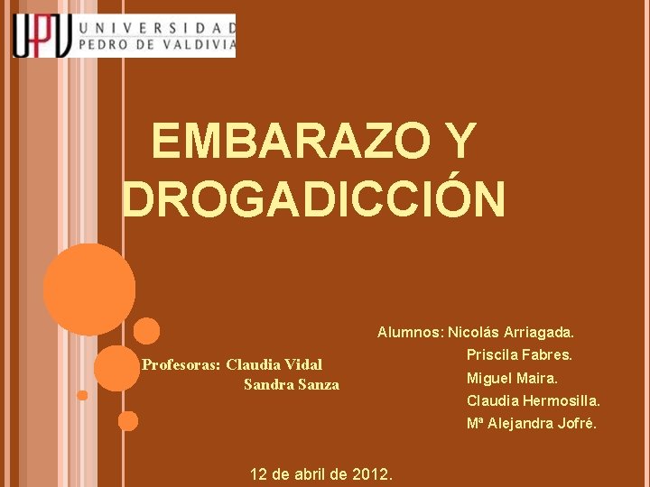 EMBARAZO Y DROGADICCIÓN Alumnos: Nicolás Arriagada. Profesoras: Claudia Vidal Sandra Sanza Priscila Fabres. Miguel