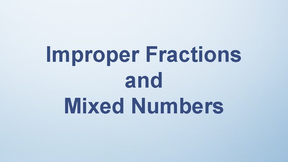 Improper Fractions and Mixed Numbers 