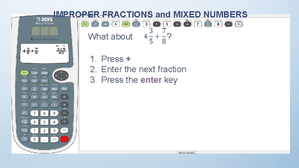 IMPROPER FRACTIONS and MIXED NUMBERS What about ? 1. Press + 2. Enter the