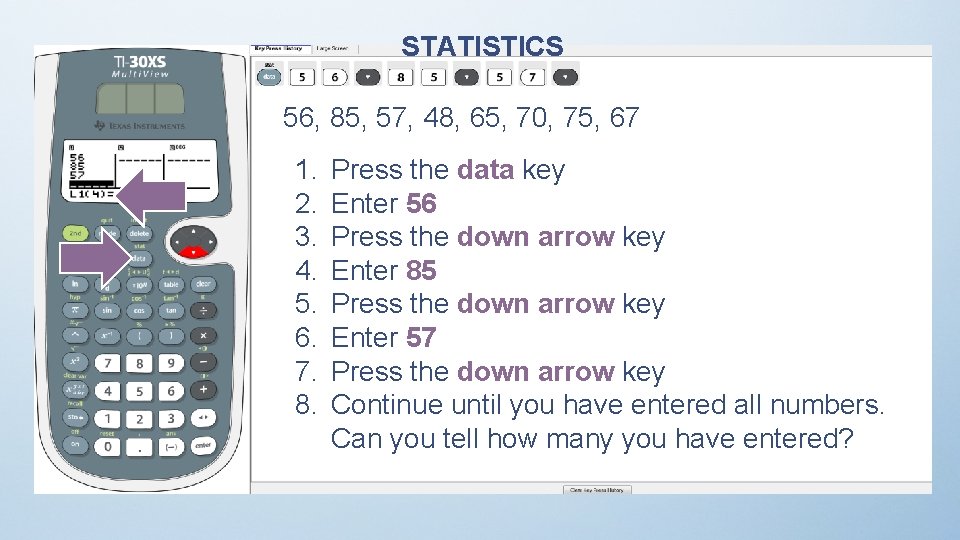 STATISTICS 56, 85, 57, 48, 65, 70, 75, 67 1. 2. 3. 4. 5.