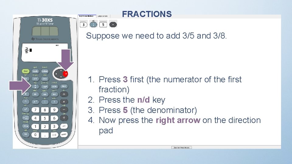 FRACTIONS Suppose we need to add 3/5 and 3/8. 1. Press 3 first (the