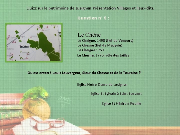 Quizz sur le patrimoine de Lusignan Présentation Villages et lieux-dits. Question n° 5 :