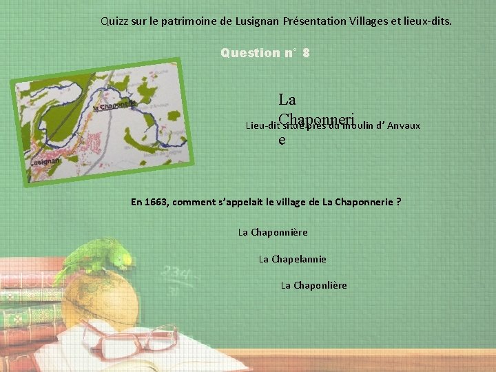 Quizz sur le patrimoine de Lusignan Présentation Villages et lieux-dits. Question n° 8 La