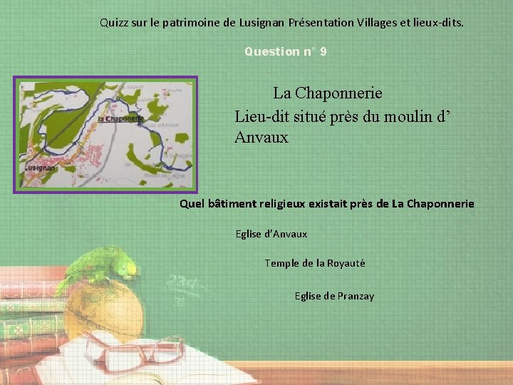 Quizz sur le patrimoine de Lusignan Présentation Villages et lieux-dits. Question n° 9 La