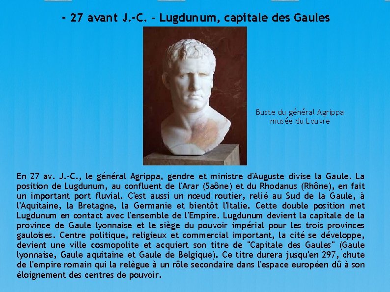 - 27 avant J. -C. – Lugdunum, capitale des Gaules Buste du général Agrippa