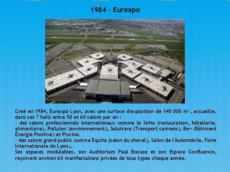 1984 – Eurexpo Créé en 1984, Eurexpo Lyon, avec une surface d'exposition de 140