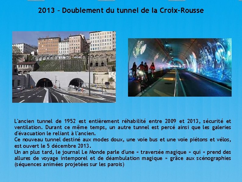 2013 – Doublement du tunnel de la Croix-Rousse L'ancien tunnel de 1952 est entièrement