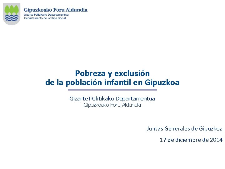 Pobreza y exclusión de la población infantil en Gipuzkoa Gizarte Politikako Departamentua Gipuzkoako Foru