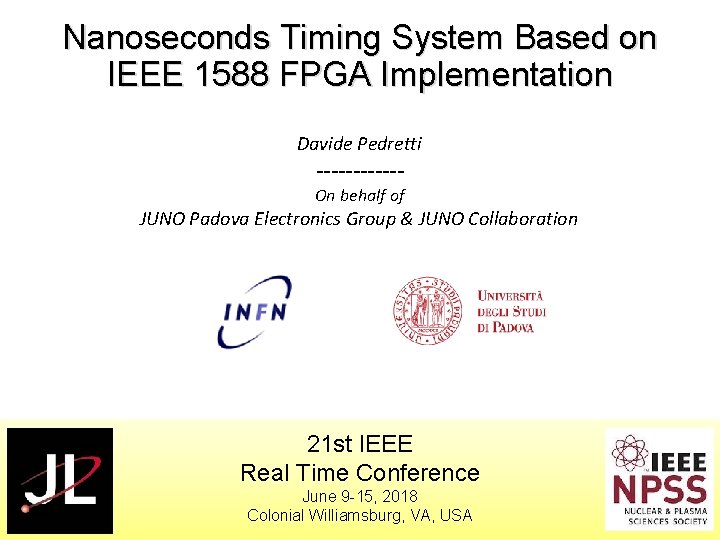 Nanoseconds Timing System Based on IEEE 1588 FPGA Implementation Davide Pedretti ------ On behalf