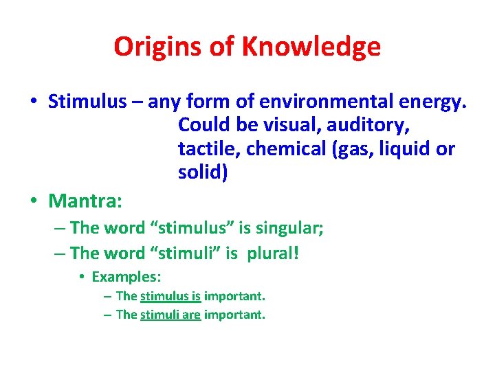 Origins of Knowledge • Stimulus – any form of environmental energy. Could be visual,