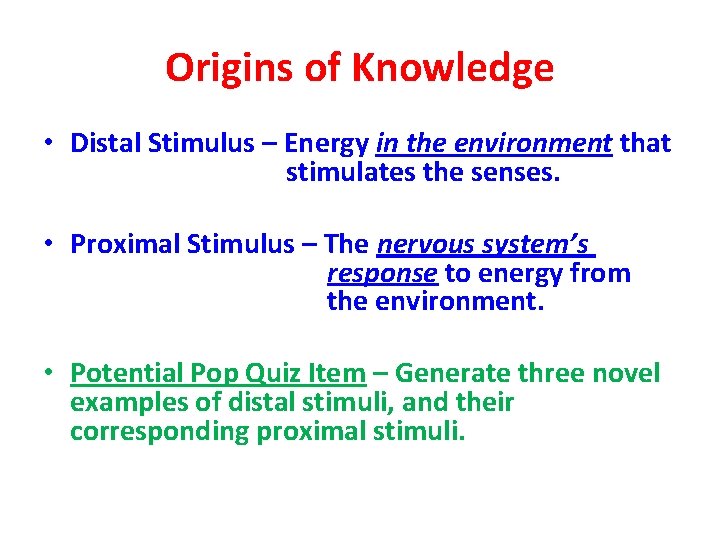Origins of Knowledge • Distal Stimulus – Energy in the environment that stimulates the