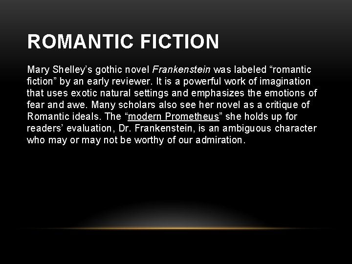 ROMANTIC FICTION Mary Shelley’s gothic novel Frankenstein was labeled “romantic fiction” by an early