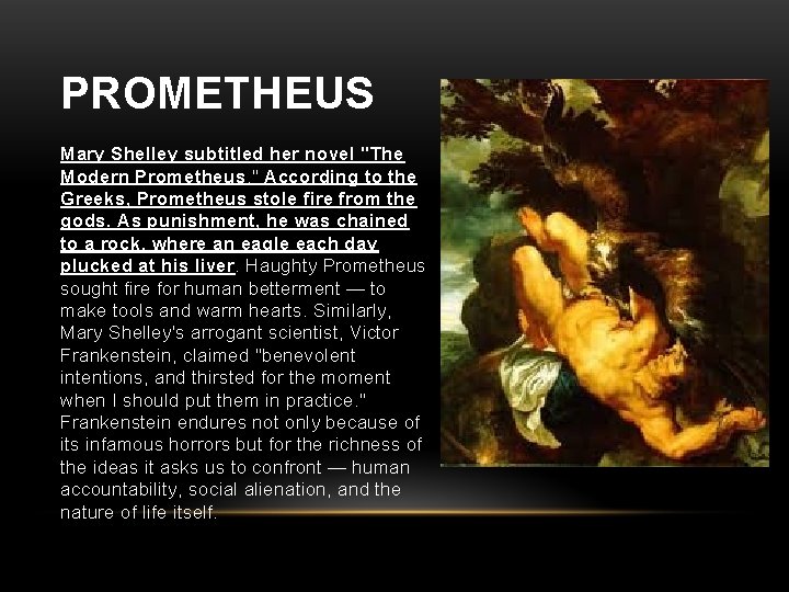 PROMETHEUS Mary Shelley subtitled her novel "The Modern Prometheus. " According to the Greeks,