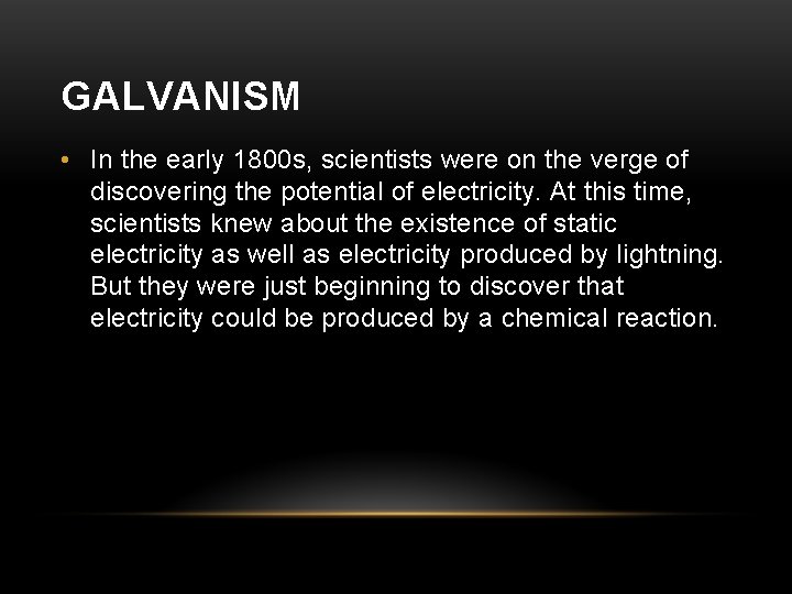 GALVANISM • In the early 1800 s, scientists were on the verge of discovering