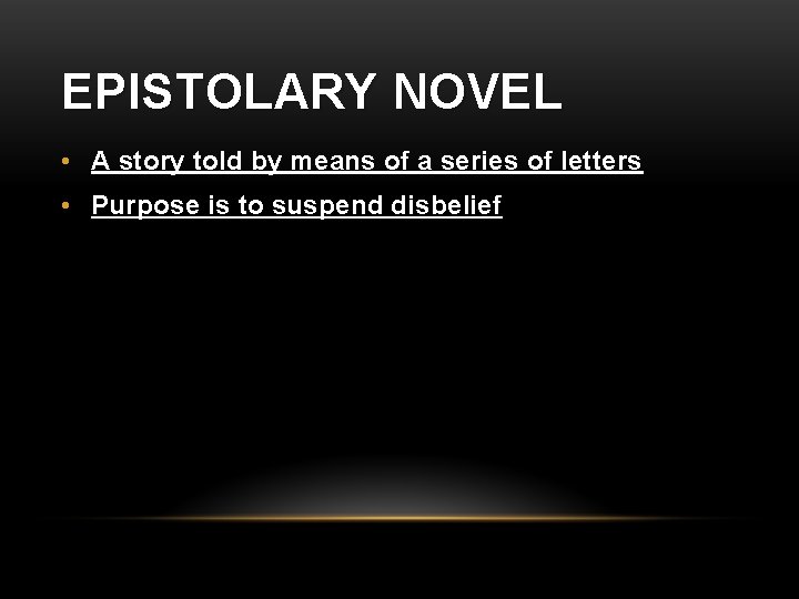 EPISTOLARY NOVEL • A story told by means of a series of letters •