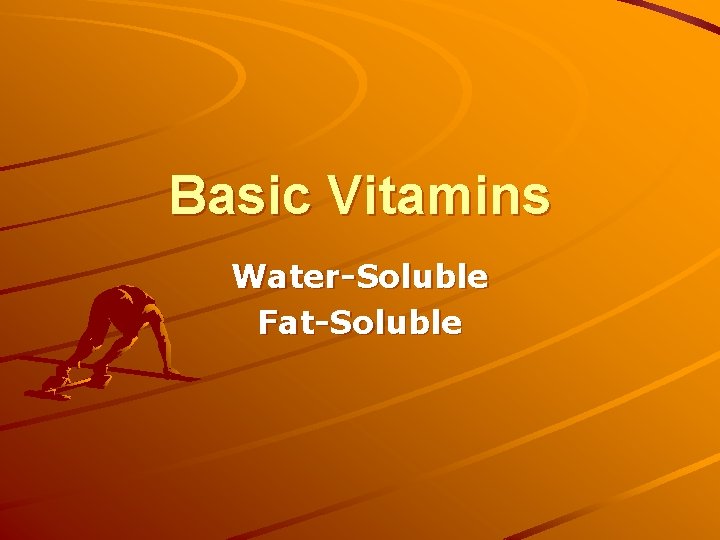 Basic Vitamins Water-Soluble Fat-Soluble 