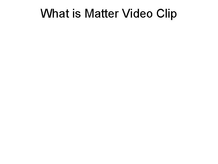 What is Matter Video Clip 