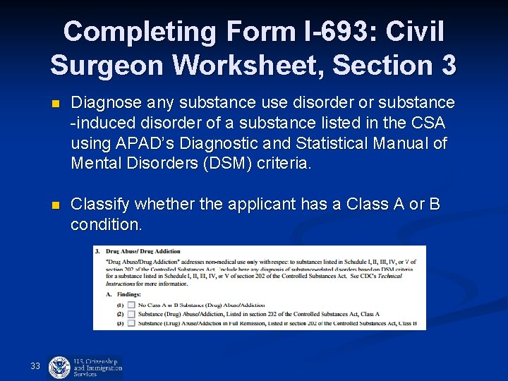 Completing Form I-693: Civil Surgeon Worksheet, Section 3 33 n Diagnose any substance use Completing Form I-693: Civil Surgeon Worksheet, Section 3 33 n Diagnose any substance use