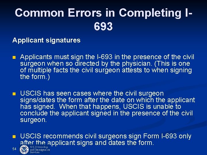 Common Errors in Completing I 693 Applicant signatures n Applicants must sign the I-693 Common Errors in Completing I 693 Applicant signatures n Applicants must sign the I-693