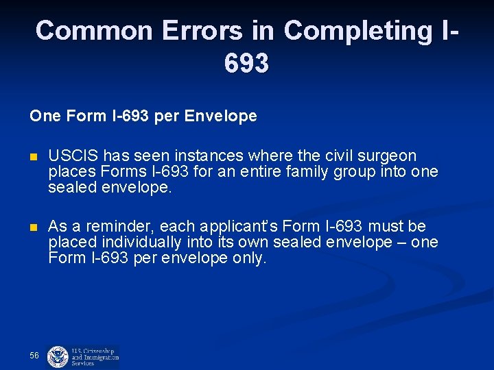 Common Errors in Completing I 693 One Form I-693 per Envelope n USCIS has Common Errors in Completing I 693 One Form I-693 per Envelope n USCIS has