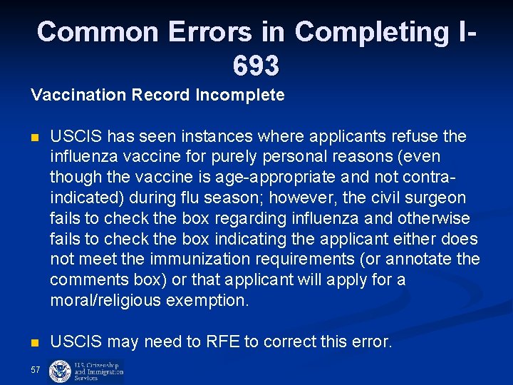 Common Errors in Completing I 693 Vaccination Record Incomplete n USCIS has seen instances Common Errors in Completing I 693 Vaccination Record Incomplete n USCIS has seen instances