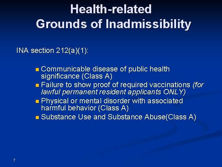 Health-related Grounds of Inadmissibility INA section 212(a)(1): n Communicable disease of public health significance Health-related Grounds of Inadmissibility INA section 212(a)(1): n Communicable disease of public health significance
