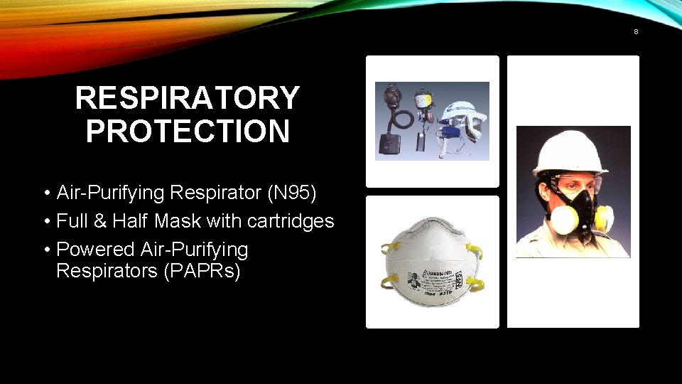 8 RESPIRATORY PROTECTION • Air-Purifying Respirator (N 95) • Full & Half Mask with