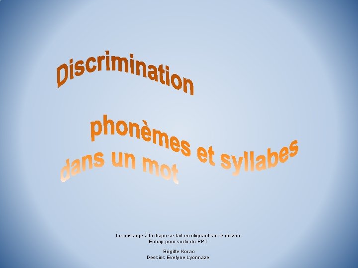 Le passage à la diapo se fait en cliquant sur le dessin Echap pour