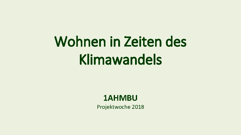 Wohnen in Zeiten des Klimawandels 1 AHMBU Projektwoche 2018 