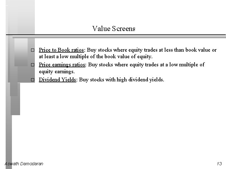 Value Screens � � � Price to Book ratios: Buy stocks where equity trades