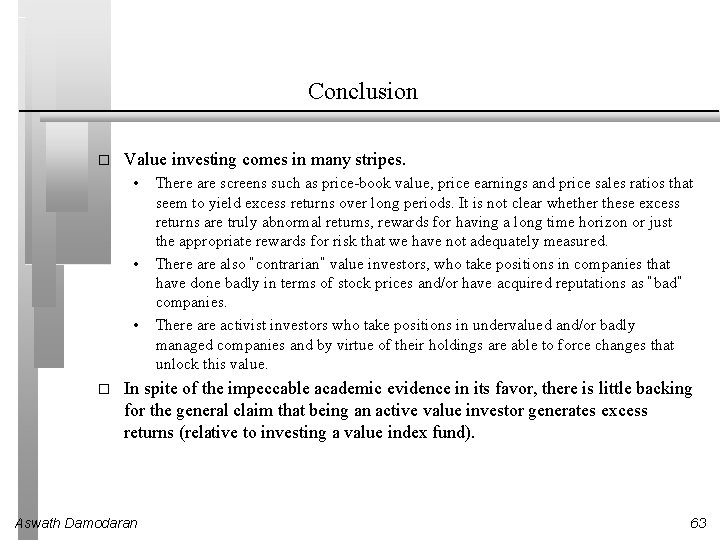 Conclusion � Value investing comes in many stripes. • • • � There are