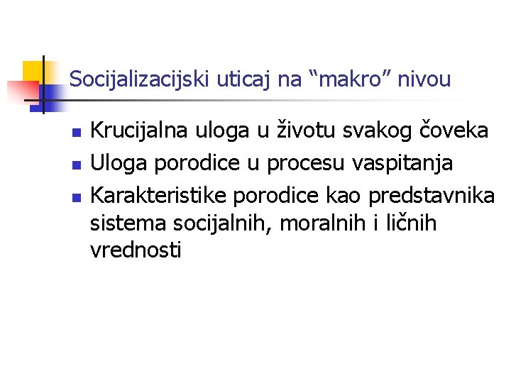 Socijalizacijski uticaj na “makro” nivou n n n Krucijalna uloga u životu svakog čoveka