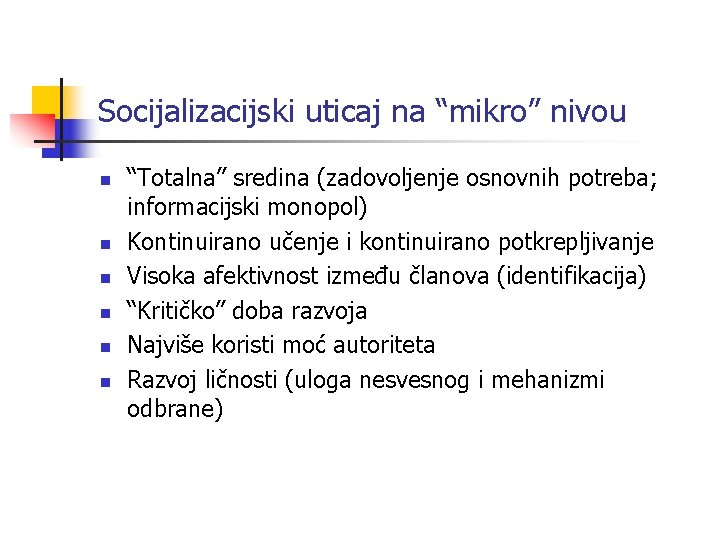 Socijalizacijski uticaj na “mikro” nivou n n n “Totalna” sredina (zadovoljenje osnovnih potreba; informacijski Socijalizacijski uticaj na “mikro” nivou n n n “Totalna” sredina (zadovoljenje osnovnih potreba; informacijski