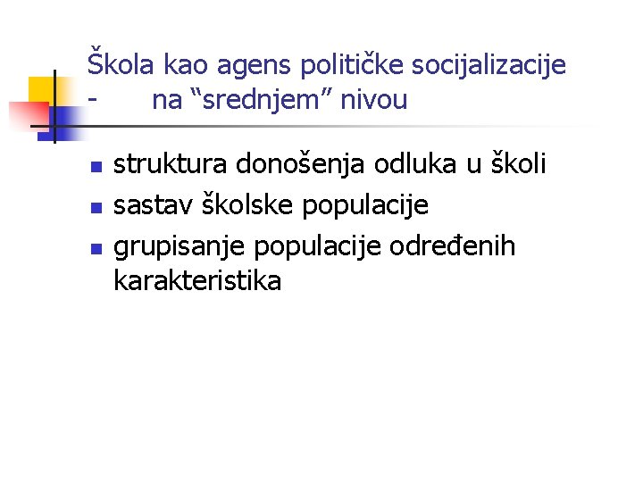 Škola kao agens političke socijalizacije na “srednjem” nivou n n n struktura donošenja odluka