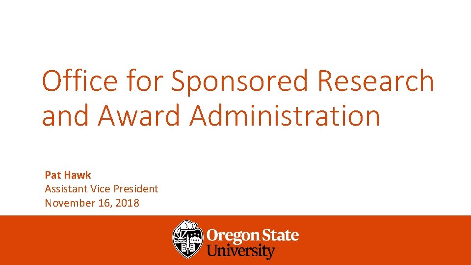 Office for Sponsored Research and Award Administration Pat Hawk Assistant Vice President November 16,