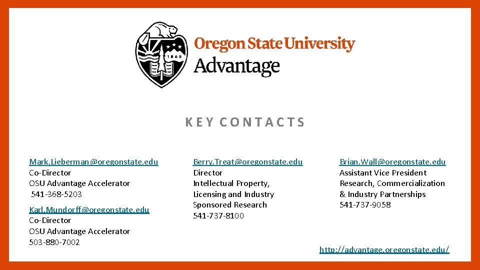 KEY CONTACTS Mark. Lieberman@oregonstate. edu Co-Director OSU Advantage Accelerator 541 -368 -5203 Karl. Mundorff@oregonstate.