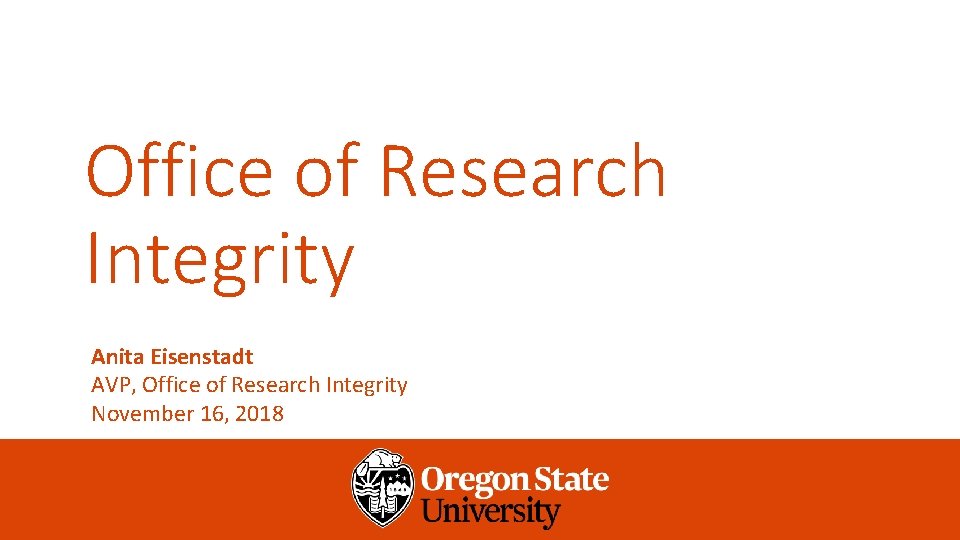 Office of Research Integrity Anita Eisenstadt AVP, Office of Research Integrity November 16, 2018