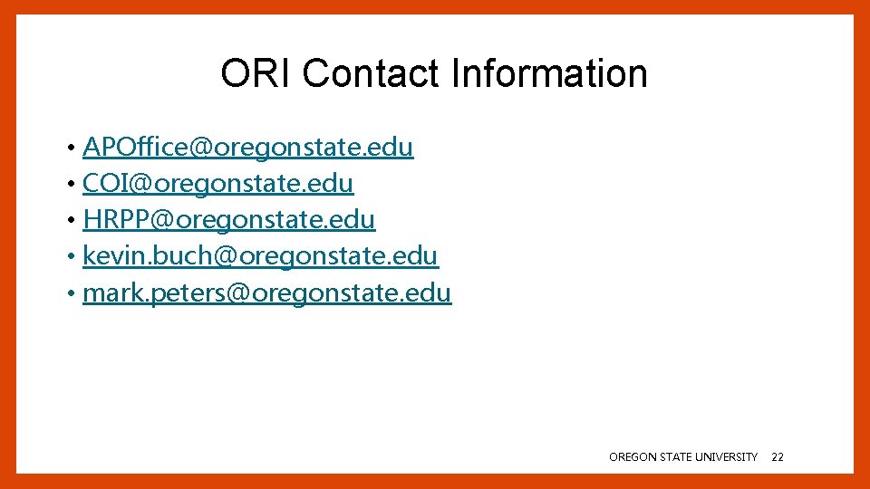 ORI Contact Information • APOffice@oregonstate. edu • COI@oregonstate. edu • HRPP@oregonstate. edu • kevin.