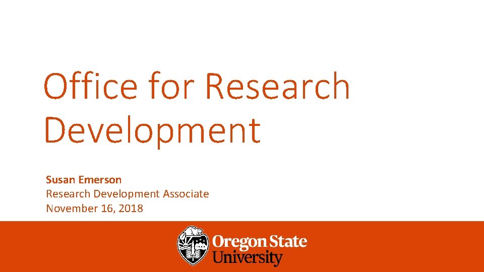 Office for Research Development Susan Emerson Research Development Associate November 16, 2018 