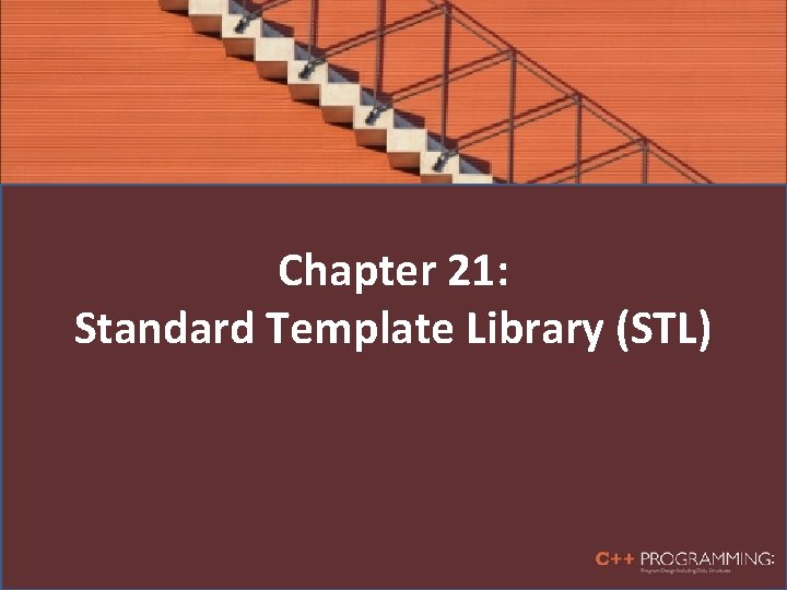 Chapter 21: Standard Template Library (STL) 