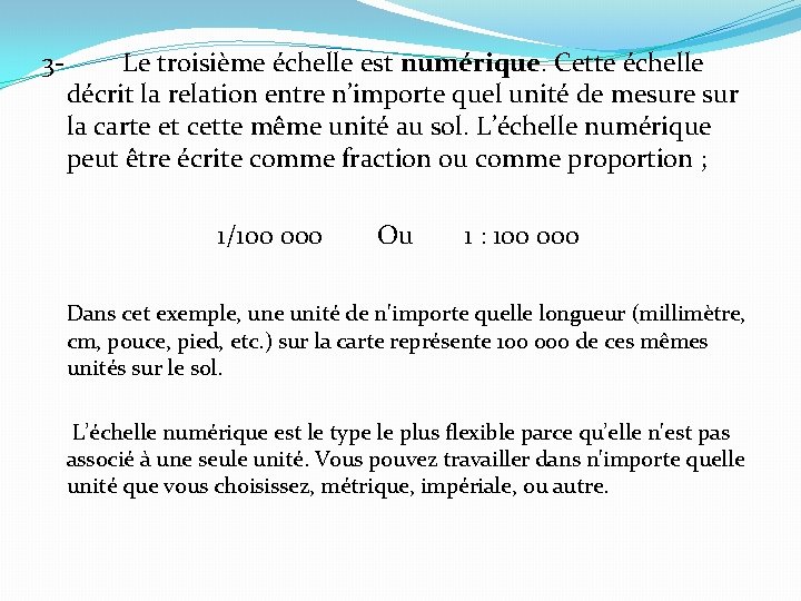 3 - Le troisième échelle est numérique. Cette échelle décrit la relation entre n’importe