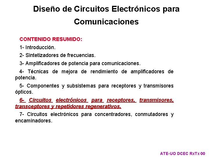 Diseño de Circuitos Electrónicos para Comunicaciones CONTENIDO RESUMIDO: 1 - Introducción. 2 - Sintetizadores Diseño de Circuitos Electrónicos para Comunicaciones CONTENIDO RESUMIDO: 1 - Introducción. 2 - Sintetizadores